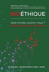 Bioéthique : quel monde voulons-nous ? : discerner des enjeux d'humanité - Eglise catholique. Conférence des évêques de France. Groupe de travail sur la bioéthique