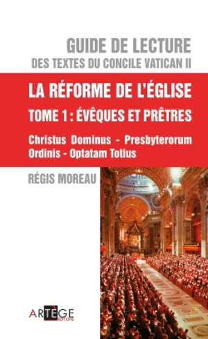 Guide de lecture des textes du concile Vatican II. Vol. 5. La réforme de l'Eglise. Vol. 1. Evêques et prêtres : Christus dominum, Presbyterorum ordinis, Optatam totius - Régis Moreau
