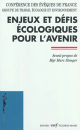 Enjeux et défis écologiques pour l'avenir - Eglise catholique. Conférence épiscopale française. Groupe de travail écologie et environnement