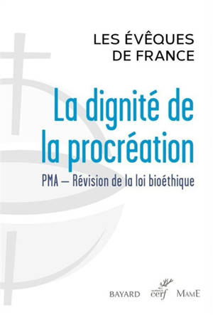 La dignité de la procréation : PMA, révision de la loi bioéthique - Eglise catholique. Conférence épiscopale française