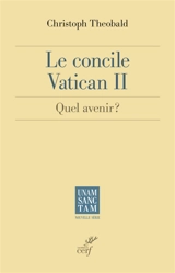 Le concile Vatican II : quel avenir ? - Christoph Theobald
