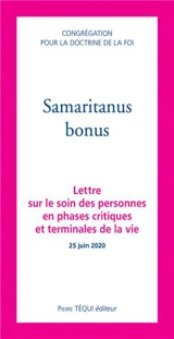 Samaritus bonus : lettre sur le soin des personnes en phases critiques et terminales de la vie : 25 juin 2020 - Eglise catholique. Dicastère pour la doctrine de la foi
