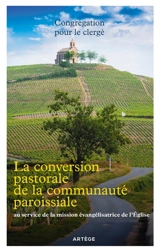 La conversion pastorale de la communauté paroissiale : au service de la mission évangélisatrice de l'Eglise - Eglise catholique. Congrégation pour le clergé