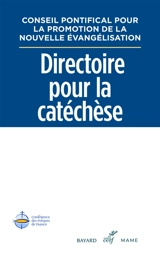 Directoire pour la catéchèse - Eglise catholique. Conseil pontifical pour la promotion de la nouvelle évangélisation