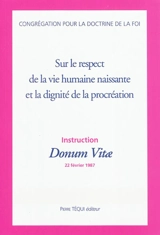 Sur le respect de la vie humaine naissante et la dignité de la procréation : instruction Donum Vitae, 22 février 1987 - Eglise catholique. Dicastère pour la doctrine de la foi