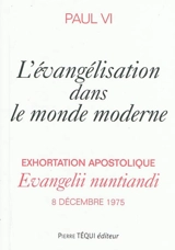 Exhortation apostolique Evangelii nuntiandi de Sa Sainteté le pape Paul VI à l'épiscopat, au clergé et aux fidèles de toute l'Eglise sur l'évangelisation dans le monde moderne - Paul 6