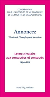 Annoncez : témoins de l'Evangile parmi les nations : lettre circulaire aux consacrées et consacrés 26 juin 2016 - Eglise catholique. Congrégation pour les instituts de vie consacrée et les sociétés de vie apostolique