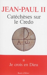 Catéchèses sur le Credo. Vol. 1. Je crois en Dieu - Jean-Paul 2