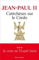 Catéchèses sur le Credo. Vol. 3. Je crois en l'Esprit-Saint - Jean-Paul 2
