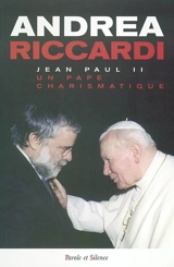 Jean Paul II, un pape charismatique - Andrea Riccardi