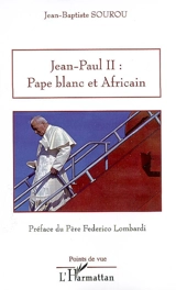 Jean-Paul II : pape blanc et africain - Jean-Baptiste Sourou
