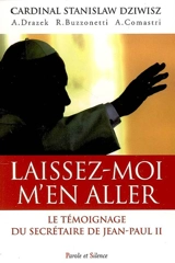 Laissez-moi m'en aller : Jean-Paul II, la force dans la faiblesse : le témoignage du secrétaire de Jean-Paul II - Stanislaw Dziwisz