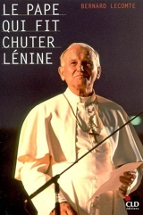 Le pape qui fit chuter Lénine : la vérité l'emportera toujours sur le mensonge - Bernard Lecomte