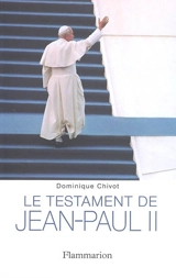 Le testament de Jean-Paul II - Chivot, Dominique