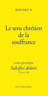 Le Sens chrétien de la souffrance humaine : lettre apostolique, Salvici Doloris, 11 février 1984 - Jean-Paul 2