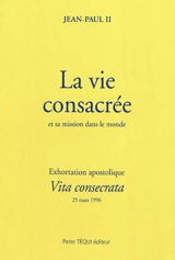 Exhortation apostolique post-synodale Vita consecrata de Sa Sainteté Jean-Paul II... : sur la vie consacrée et sa mission dans l'Eglise et dans le monde - Eglise catholique. Synodus episcoporum. Assemblée générale ordinaire (09 ; 1994 ; Rome)