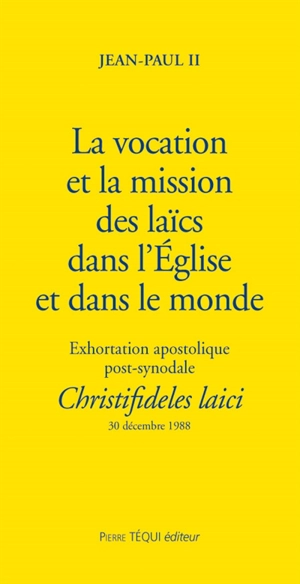 Exhortation apostolique post-synodale Christifideles Laici de Sa Sainteté le pape Jean-Paul II sur la vocation et la mission des laïcs dans l'Eglise et dans le monde - Jean-Paul 2