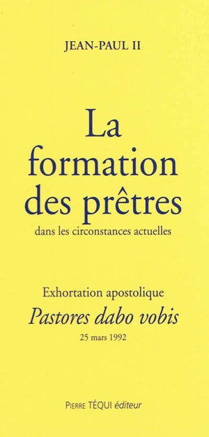 Exhortation apostolique post-synodale Pastores dabo vobis de sa sainteté le Pape Jean-Paul II à l'épiscopat, au clergé et aux fidèles sur la formation des prêtres dans les circonstances actuelles - Jean-Paul 2