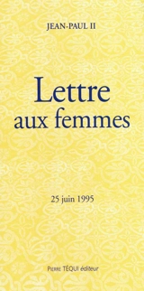 Lettre du pape Jean-Paul II aux femmes : en annexe présentation de la Lettre par Jean-Paul II - Jean-Paul 2