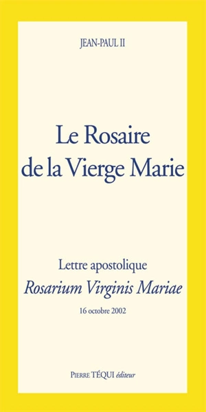 Le rosaire de la Vierge Marie : lettre apostolique - Jean-Paul 2