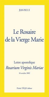 Le rosaire de la Vierge Marie : lettre apostolique - Jean-Paul 2