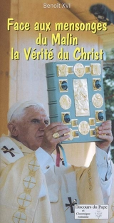 Face aux mensonges du Malin, la vérité du Christ : pour vaincre la Nuit, pour vaincre les Ténèbres - Benoît 16