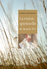 La vision spirituelle de Benoît XVI : Que brille la lumière de Dieu - Benoît 16