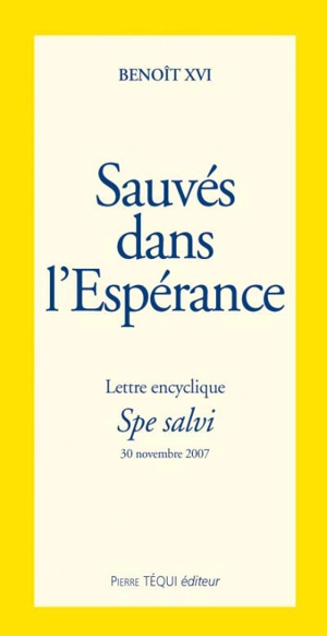 Lettre encyclique Spe salvi : du souverain pontife Benoît XVI aux évêques, aux prêtres et aux diacres, aux personnes consacrées et à tous les fidèles laïcs, sur l'espérance chrétienne - Benoît 16