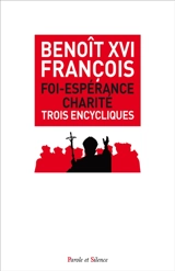 Foi, espérance, charité : trois encycliques - Benoît 16