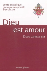 Dieu est amour : lettre encyclique du souverain pontife Benoît XVI aux évêques, aux prêtres et aux diacres, aux personnes consacrées, et à tous les fidèles laïcs sur l'amour chrétien - Benoît 16