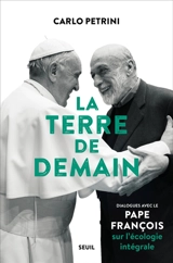 La Terre de demain : dialogues avec le pape François sur l'écologie intégrale - François