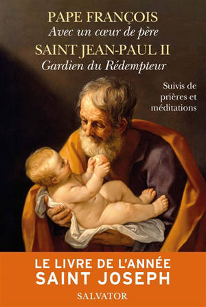 Le livre de l'année Saint Joseph : suivis de prières et méditations - Avec un coeur de père
