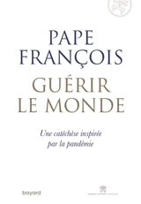 Guérir le monde : une catéchèse inspirée par la pandémie - François