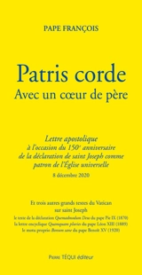 Patris corde. Avec un coeur de père : lettre apostolique à l'occasion du 150e anniversaire de la déclaration de saint Joseph comme patron de l'Eglise universelle : 8 décembre 2020 - François