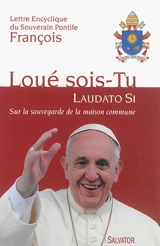 Lettre encyclique Laudato si du souverain pontife François sur la sauvegarde de la maison commune : aux évêques, aux prêtres et aux diacres, aux personnes consacrées, et aux fidèles laïcs, et à toute personne de bonne volonté - François