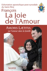 Amoris laetitia : exhortation apostolique du Saint-Père François sur l'amour dans la famille, aux évêques, aux prêtres et aux diacres, aux personnes consacrées, aux époux chrétiens, et à tous les fidèles laïcs - François