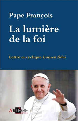 Lumen Fidei - Lettre encyclique : Lumière de la foi - pape François