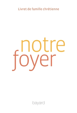 Notre foyer : livret de famille chrétienne