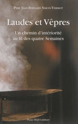 Laudes et vêpres : un chemin d'intériorité au fil des quatre semaines - Jean-Bernard Simon-Vernot