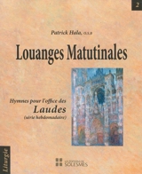 Commentaire des hymnes de la Liturgia horarum. Vol. 2. Louanges matutinales : hymnes pour l'office des laudes (série hebdomadaire) - Patrick Hala