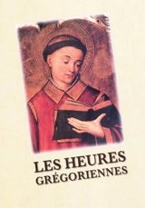 Les heures grégoriennes : le trésor de la liturgie des heures et du chant grégorien : latin-français