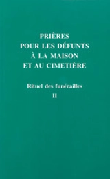 Rituel des funérailles. Vol. 2. Prières pour les défunts à la maison et au cimetière : nouveau rituel