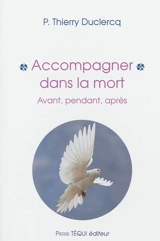 Accompagner dans la mort : avant, pendant, après - Thierry Duclercq