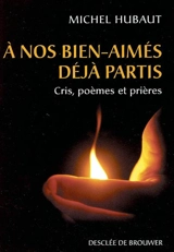 A nos bien-aimés déja partis : cris, poèmes et prières - Michel Hubaut