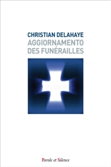 L'aggiornamento des funérailles : enjeux et perspectives ecclésiologiques - Christian Delahaye