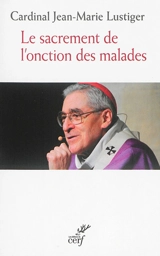 Le sacrement de l'onction des malades - Jean-Marie Lustiger