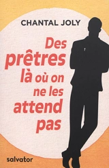 Des prêtres là où on ne les attend pas - Chantal Joly