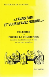 J'avais faim et vous m'avez nourri : célébrer et porter la communion à domicile et en établissements de soins au fil de l'année A - Francis Brignon