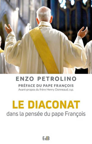 Le diaconat dans la pensée du pape François - Enzo Petrolino