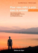 Pour vous aider à prier dans la maladie : pour personnes malades, âgées ou handicapées, à domicile, en maison de retraite ou en établissement de soins - Jean-Marie Humeau